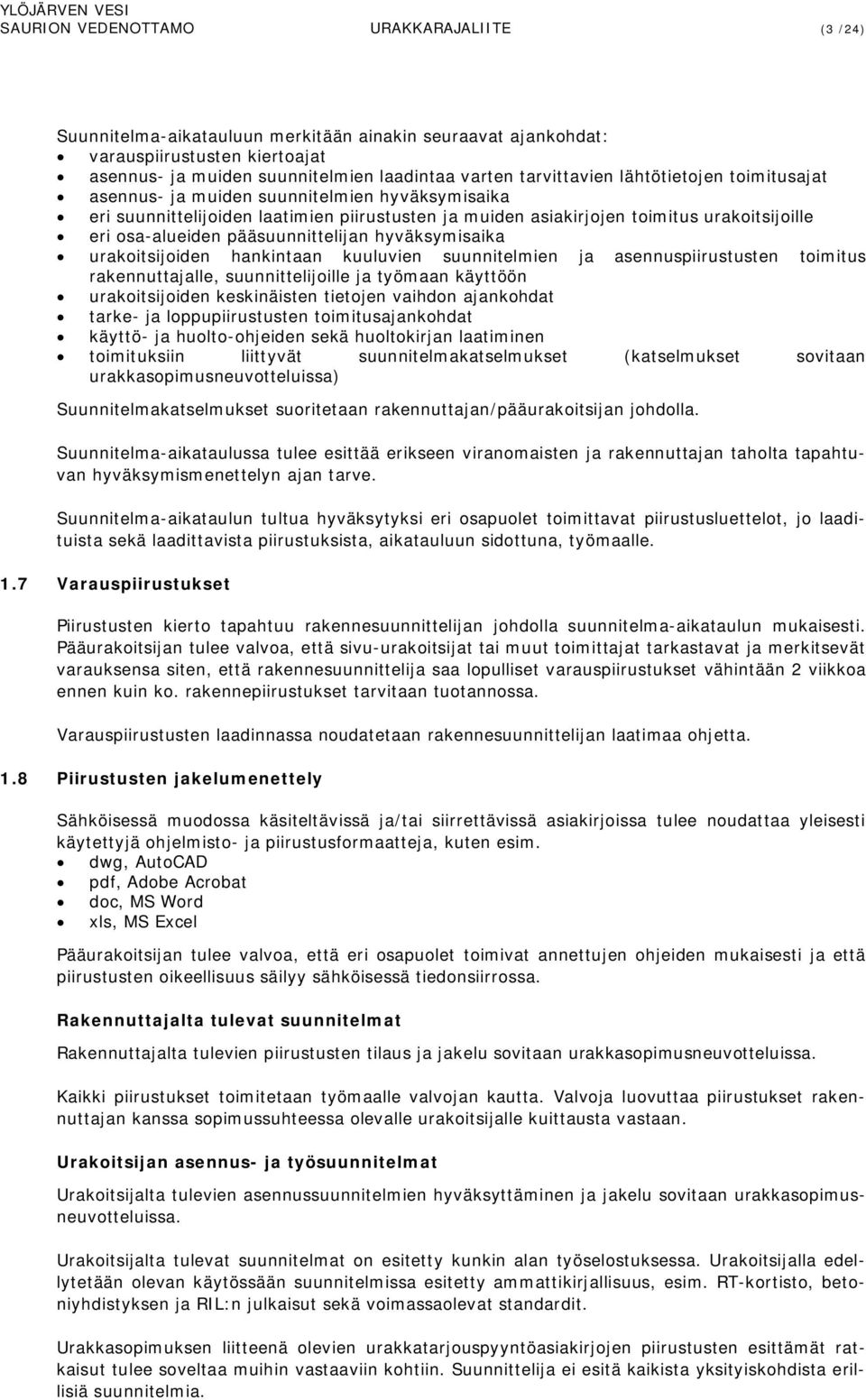 pääsuunnittelijan hyväksymisaika urakoitsijoiden hankintaan kuuluvien suunnitelmien ja asennuspiirustusten toimitus rakennuttajalle, suunnittelijoille ja työmaan käyttöön urakoitsijoiden keskinäisten