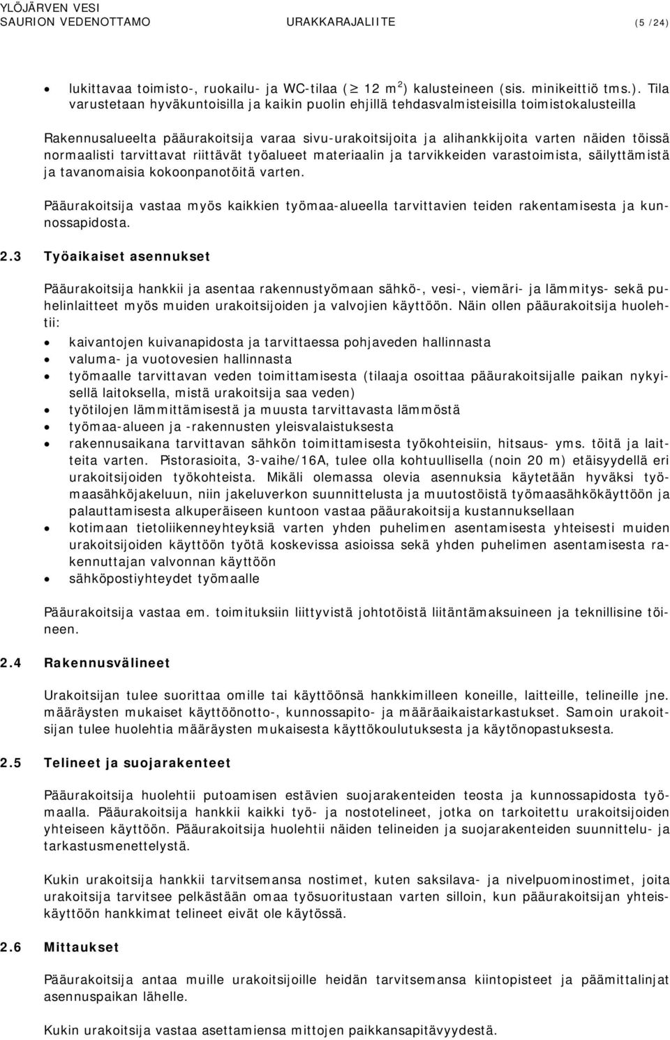 kalusteineen (sis. minikeittiö tms.).