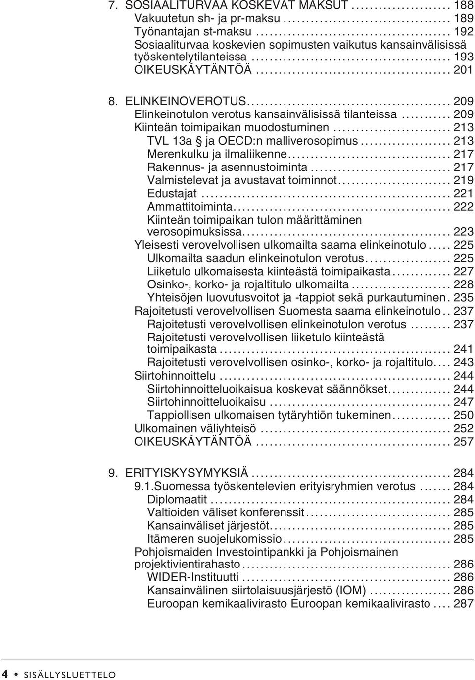 .. 213 Merenkulku ja ilmaliikenne... 217 Rakennus- ja asennustoiminta... 217 Valmistelevat ja avustavat toiminnot... 219 Edustajat... 221 Ammattitoiminta.