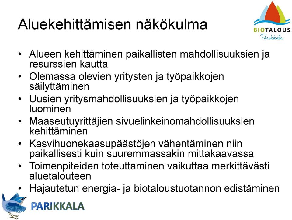 sivuelinkeinomahdollisuuksien kehittäminen Kasvihuonekaasupäästöjen vähentäminen niin paikallisesti kuin suuremmassakin