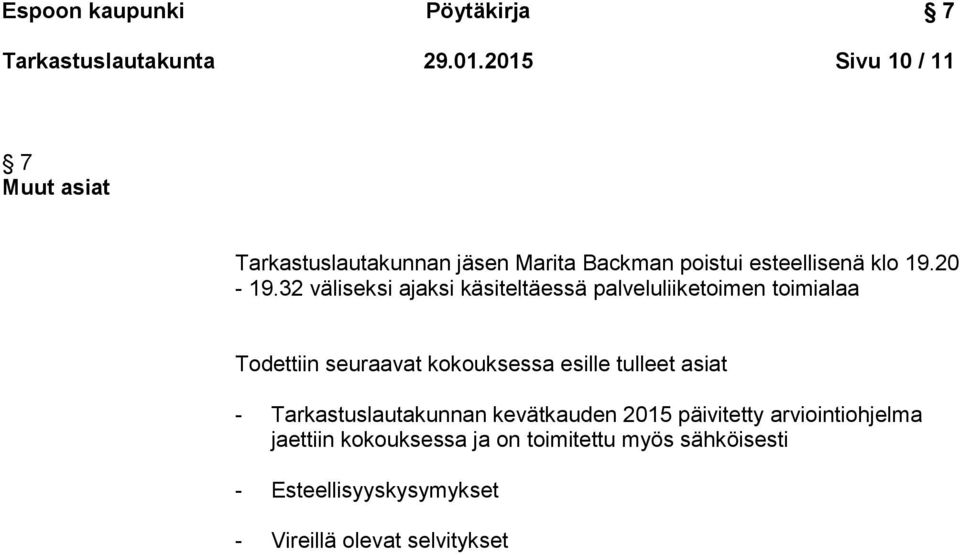 32 väliseksi ajaksi käsiteltäessä palveluliiketoimen toimialaa Todettiin seuraavat kokouksessa esille tulleet