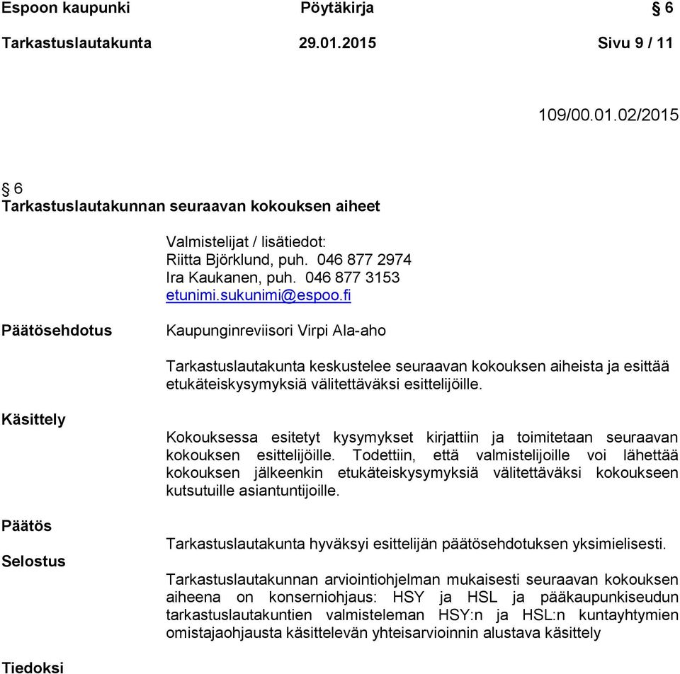 fi ehdotus Kaupunginreviisori Virpi Ala-aho Tarkastuslautakunta keskustelee seuraavan kokouksen aiheista ja esittää etukäteiskysymyksiä välitettäväksi esittelijöille.