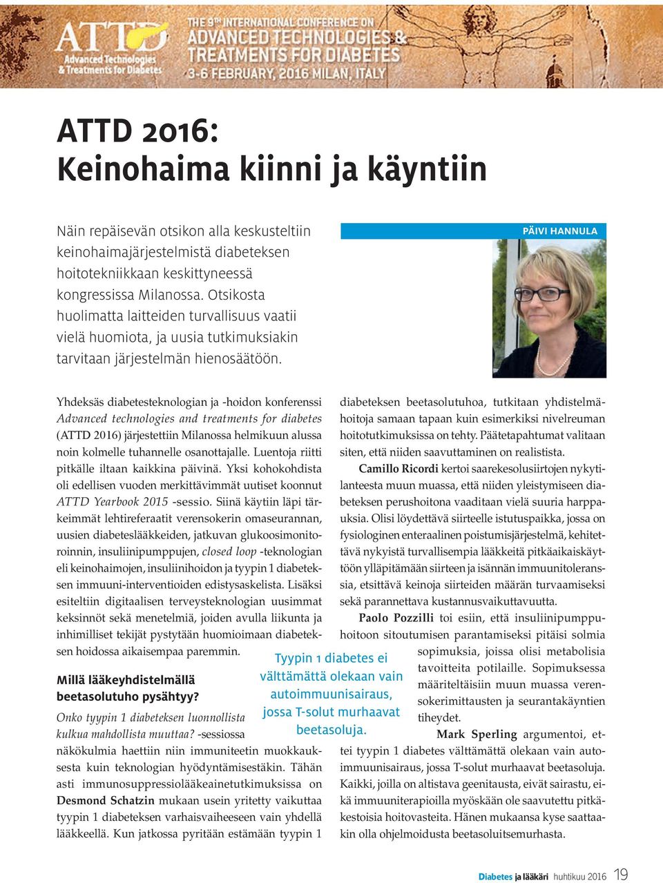 PÄIVI HANNULA Yhdeksäs diabetesteknologian ja -hoidon konferenssi Advanced technologies and treatments for diabetes (ATTD 2016) järjestettiin Milanossa helmikuun alussa noin kolmelle tuhannelle