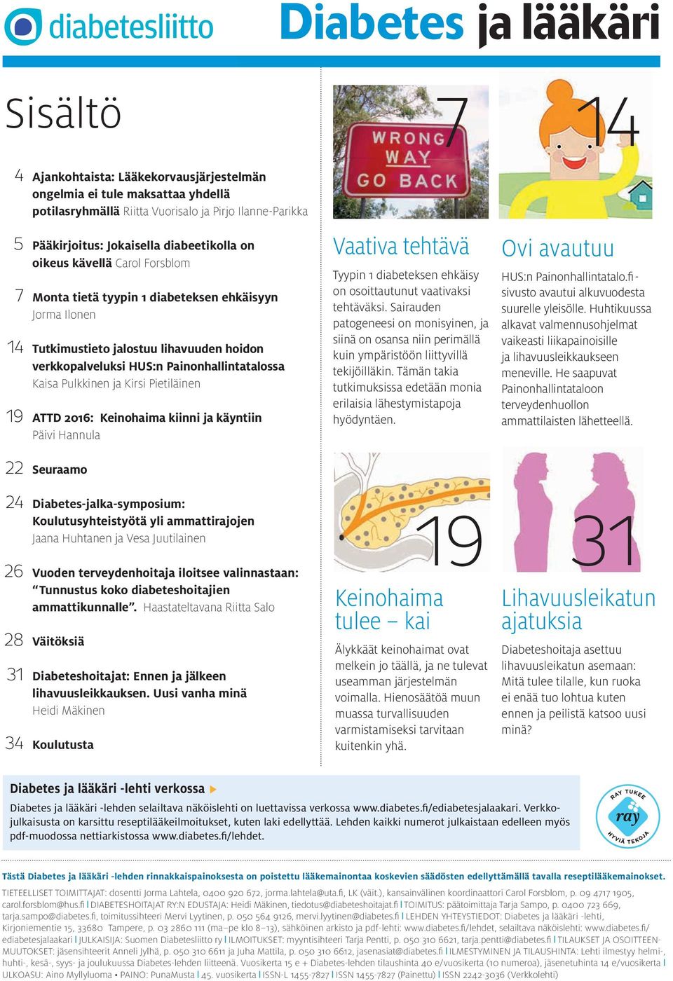 Pulkkinen ja Kirsi Pietiläinen 19 ATTD 2016: Keinohaima kiinni ja käyntiin Päivi Hannula 22 Seuraamo 24 Diabetes-jalka-symposium: Koulutusyhteistyötä yli ammattirajojen Jaana Huhtanen ja Vesa