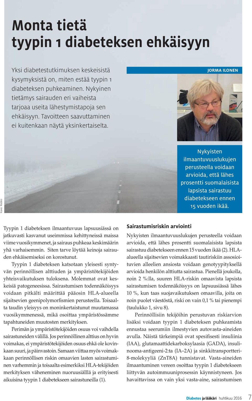 JORMA ILONEN Kuva: Rodeo Nykyisten ilmaantuvuuslukujen perusteella voidaan arvioida, että lähes prosentti suomalaisista lapsista sairastuu diabetekseen ennen 15 vuoden ikää.