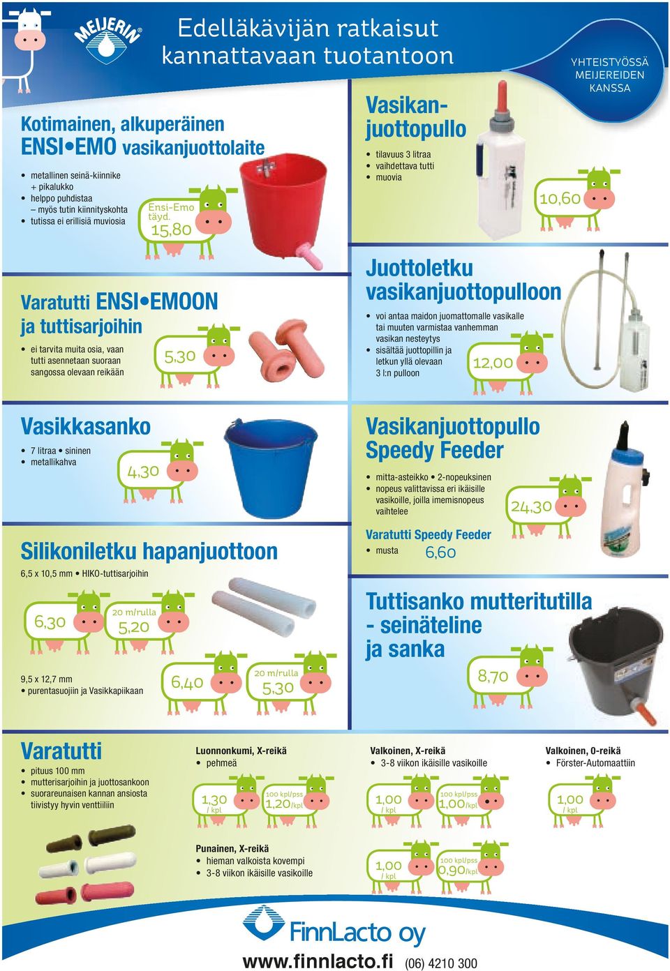 15,80 5,30 Vasikanjuottopullo tilavuus 3 litraa vaihdettava tutti muovia Juottoletku vasikanjuottopulloon voi antaa maidon juomattomalle vasikalle tai muuten varmistaa vanhemman vasikan nesteytys