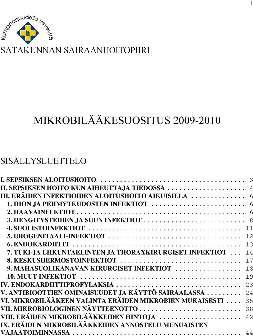 UROGENITAALI-INFEKTIOT... 12 6. ENDOKARDIITTI... 13 7. TUKI-JA LIIKUNTAELINTEN JA THORAXKIRURGISET INFEKTIOT... 14 8. KESKUSHERMOSTOINFEKTIOT... 17 9. MAHASUOLIKANAVAN KIRURGISET INFEKTIOT... 18 10.