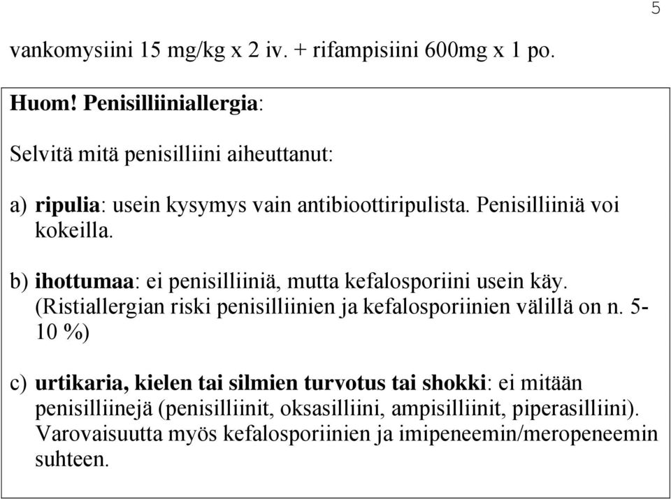 b) ihottumaa: ei penisilliiniä, mutta kefalosporiini usein käy. (Ristiallergian riski penisilliinien ja kefalosporiinien välillä on n.