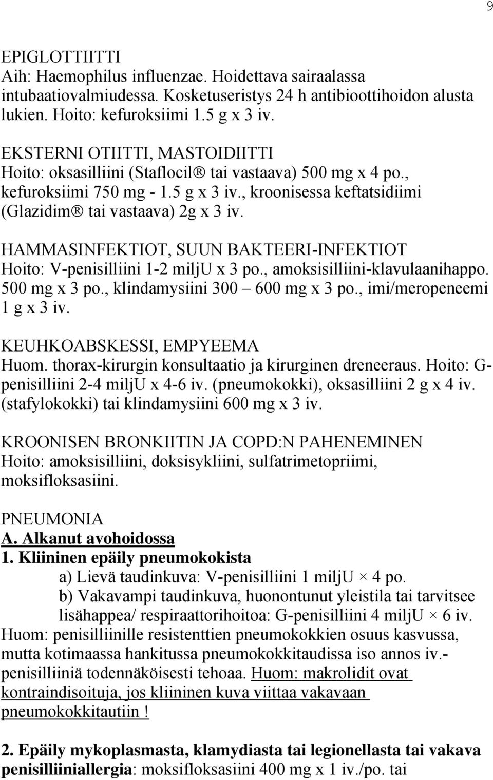 HAMMASINFEKTIOT, SUUN BAKTEERI-INFEKTIOT Hoito: V-penisilliini 1-2 milju x 3 po., amoksisilliini-klavulaanihappo. 500 mg x 3 po., klindamysiini 300 600 mg x 3 po., imi/meropeneemi 1 g x 3 iv.