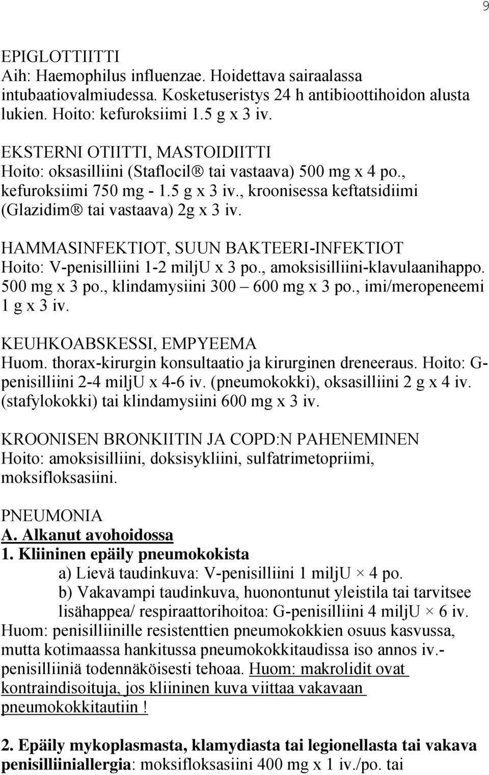 HAMMASINFEKTIOT, SUUN BAKTEERI-INFEKTIOT Hoito: V-penisilliini 1-2 milju x 3 po., amoksisilliini-klavulaanihappo. 500 mg x 3 po., klindamysiini 300 600 mg x 3 po., imi/meropeneemi 1 g x 3 iv.