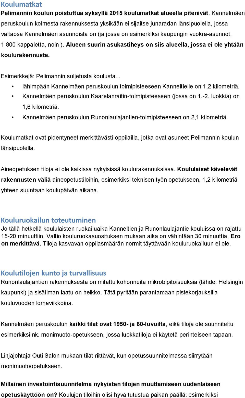 kappaletta, noin ). Alueen suurin asukastiheys on siis alueella, jossa ei ole yhtään koulurakennusta. Esimerkkejä: Pelimannin suljetusta koulusta.