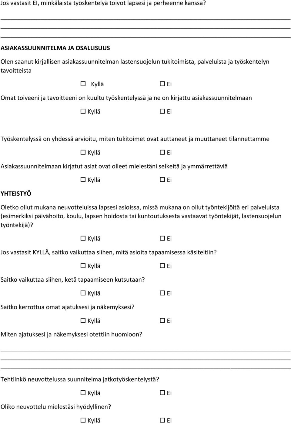 työskentelyssä ja ne on kirjattu asiakassuunnitelmaan Työskentelyssä on yhdessä arvioitu, miten tukitoimet ovat auttaneet ja muuttaneet tilannettamme Asiakassuunnitelmaan kirjatut asiat ovat olleet