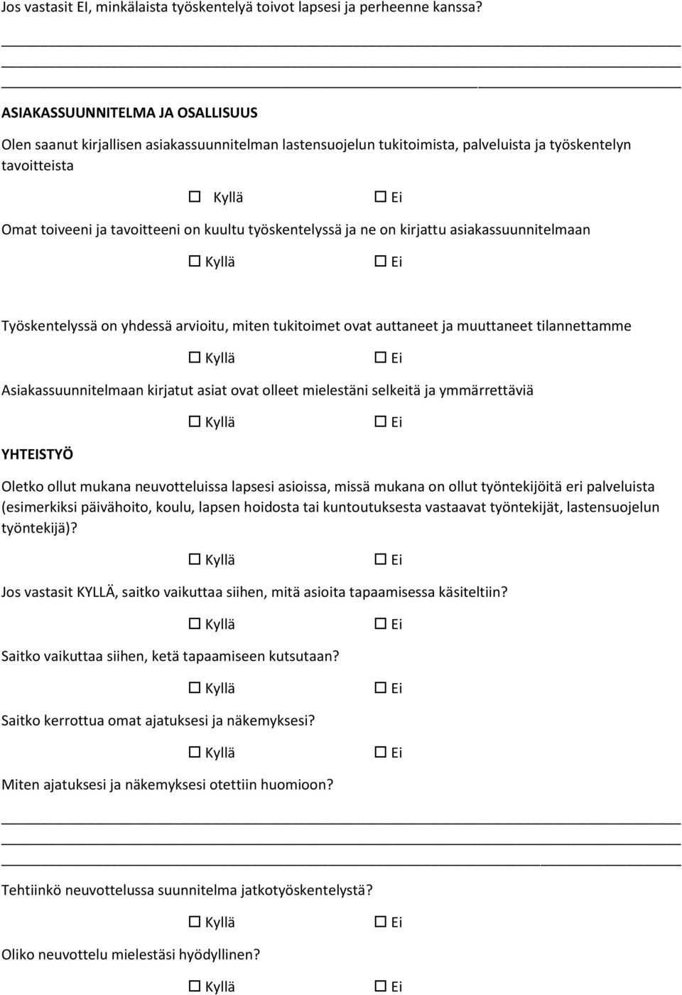 työskentelyssä ja ne on kirjattu asiakassuunnitelmaan Työskentelyssä on yhdessä arvioitu, miten tukitoimet ovat auttaneet ja muuttaneet tilannettamme Asiakassuunnitelmaan kirjatut asiat ovat olleet