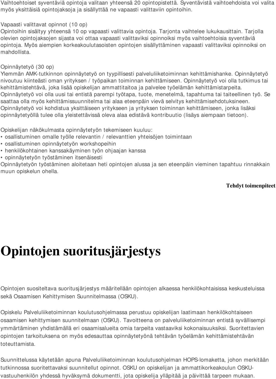 Tarjolla olevien opintojaksojen sijasta voi ottaa vapaasti valittaviksi opinnoiksi myös vaihtoehtoisia syventäviä opintoja.