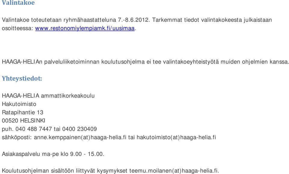 Yhteystiedot: HAAGA-HELIA ammattikorkeakoulu Hakutoimisto Ratapihantie 13 00520 HELSINKI puh. 040 488 7447 tai 0400 230409 sähköposti: anne.