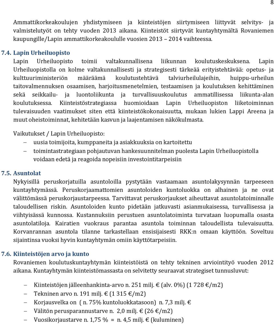 vaihteessa. 7.4. Lapin Urheiluopisto Lapin Urheiluopisto toimii valtakunnallisena liikunnan koulutuskeskuksena.