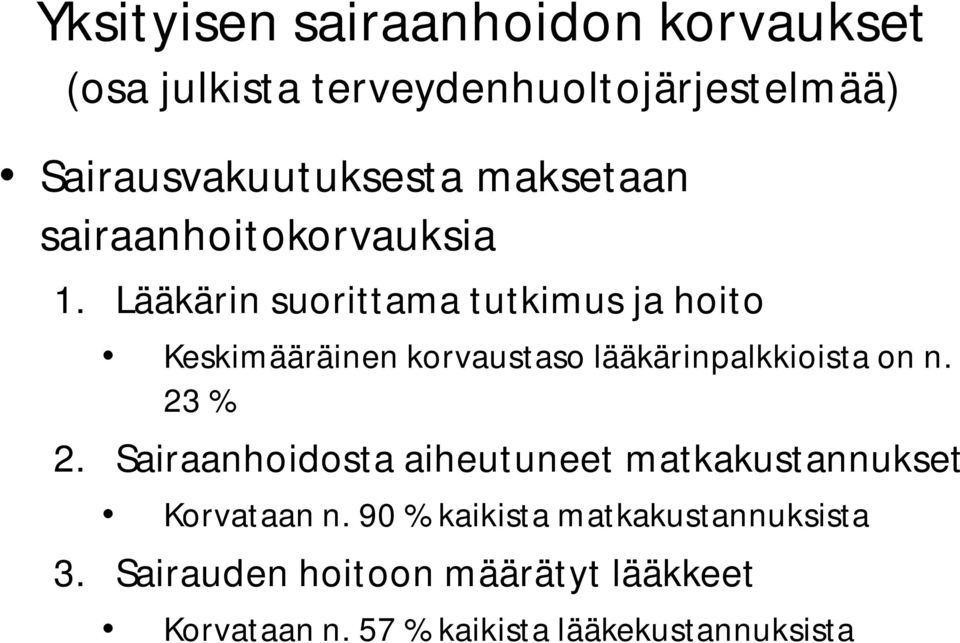 Lääkärin suorittama tutkimus ja hoito Keskimääräinen korvaustaso lääkärinpalkkioista on n. 23 % 2.