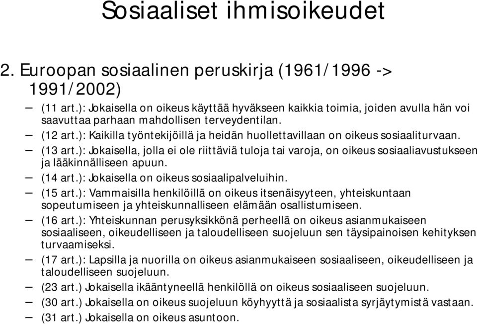 ): Kaikilla työntekijöillä ja heidän huollettavillaan on oikeus sosiaaliturvaan. (13 art.