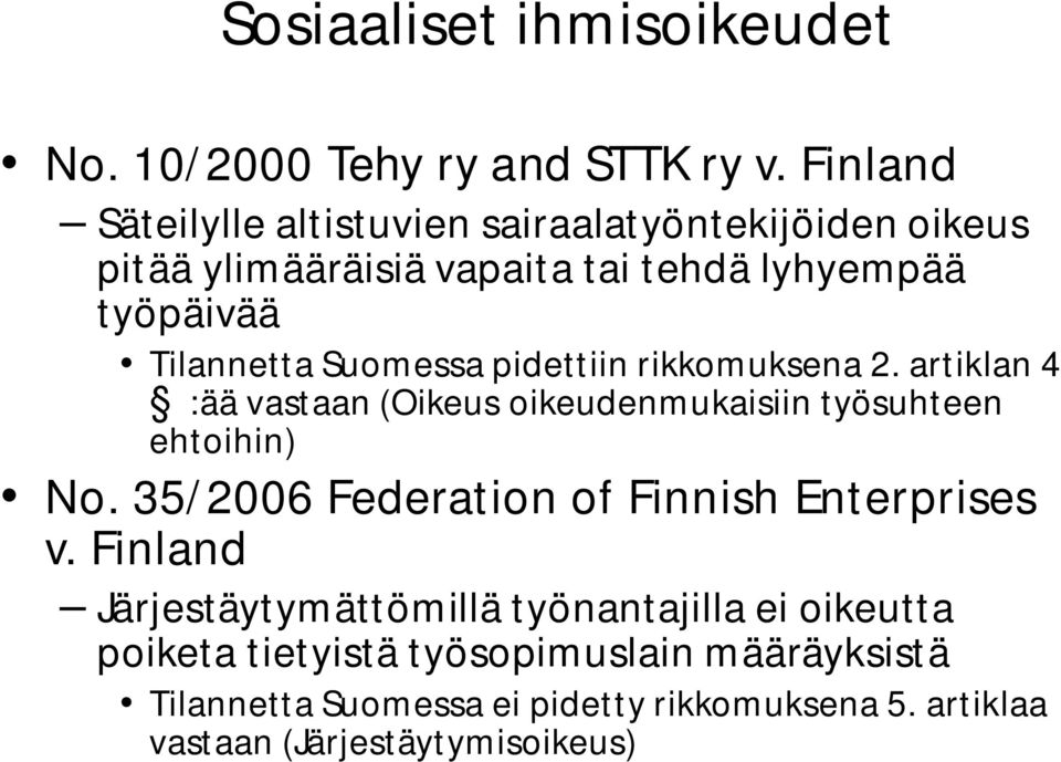 Suomessa pidettiin rikkomuksena 2. artiklan 4 :ää vastaan (Oikeus oikeudenmukaisiin työsuhteen ehtoihin) No.