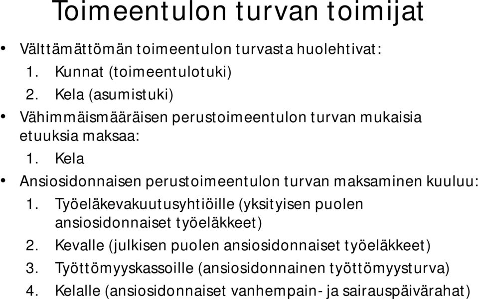 Kela Ansiosidonnaisen perustoimeentulon turvan maksaminen kuuluu: 1.