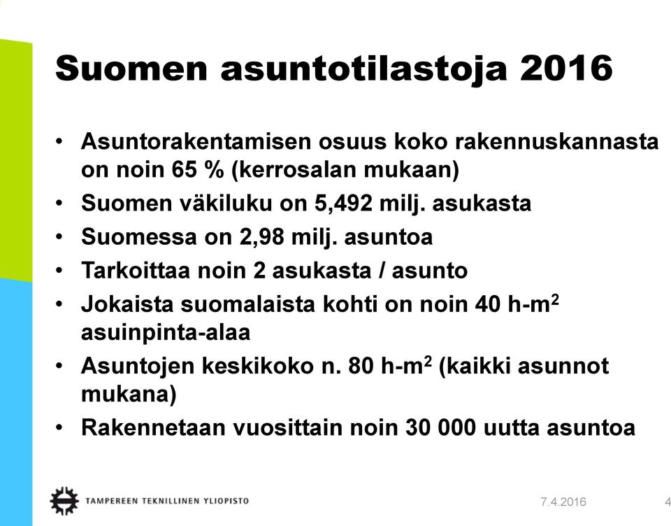 asuntoa Tarkoittaa noin 2 asukasta / asunto Jokaista suomalaista kohti on noin 40 h-m 2