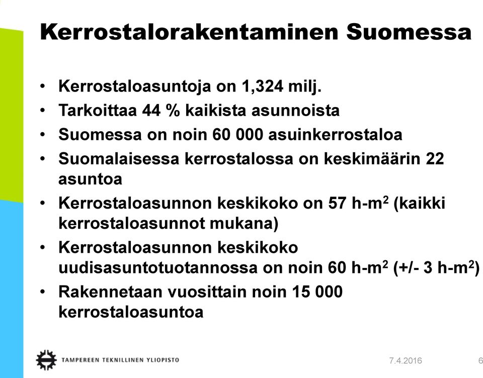 on keskimäärin 22 asuntoa Kerrostaloasunnon keskikoko on 57 h-m 2 (kaikki kerrostaloasunnot mukana)