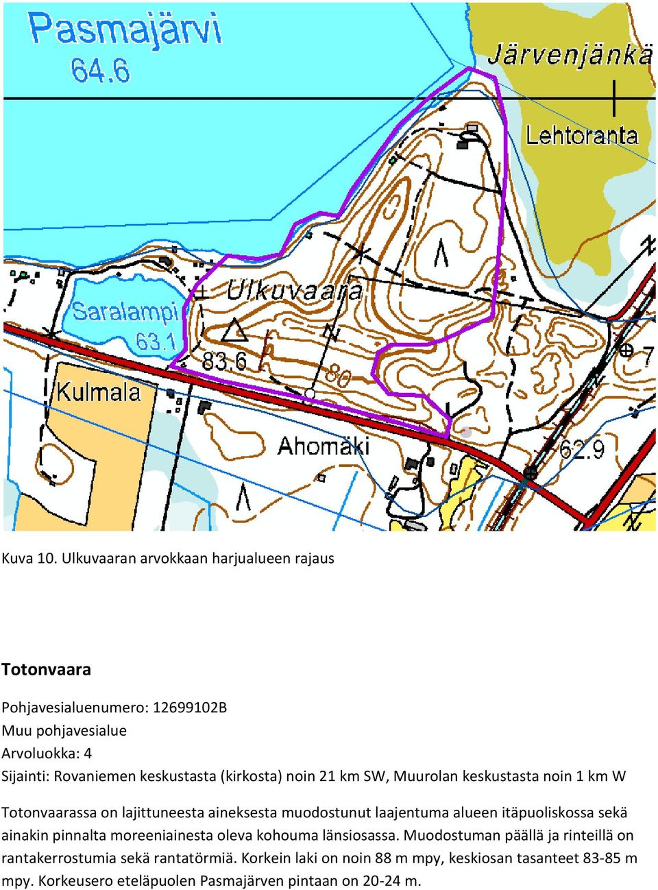 keskustasta (kirkosta) noin 21 km SW, Muurolan keskustasta noin 1 km W Totonvaarassa on lajittuneesta aineksesta muodostunut laajentuma