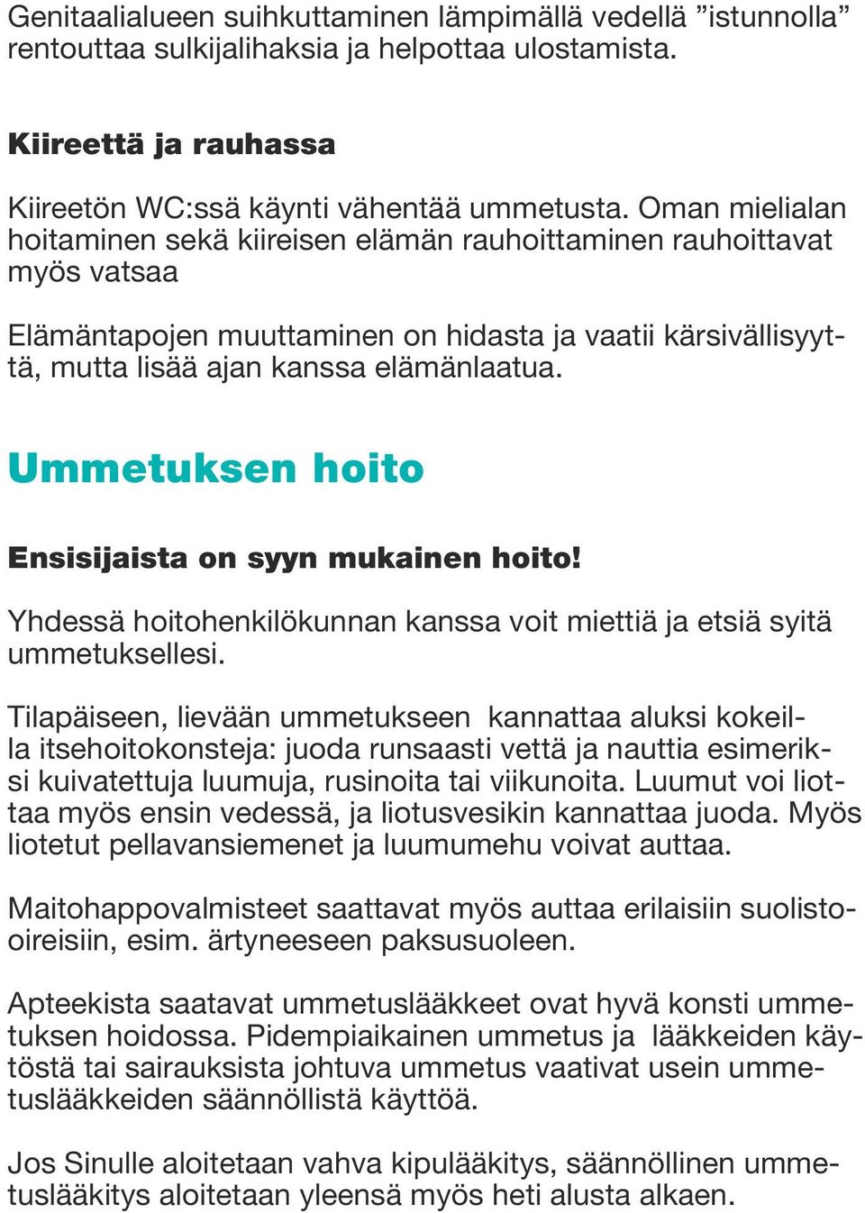 Ummetuksen hoito Ensisijaista on syyn mukainen hoito! Yhdessä hoitohenkilökunnan kanssa voit miettiä ja etsiä syitä ummetuksellesi.