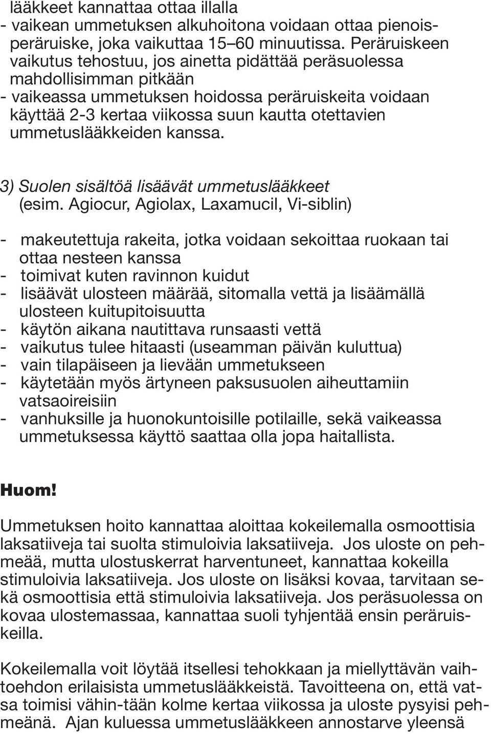 ummetuslääkkeiden kanssa. 3) Suolen sisältöä lisäävät ummetuslääkkeet (esim.