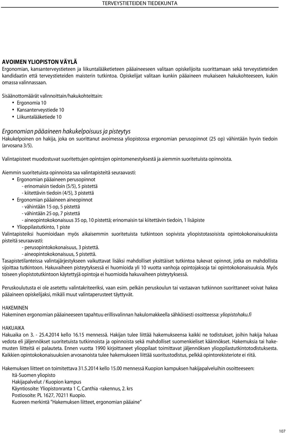 Sisäänottomäärät valinnoittain/hakukohteittain: Ergonomia 10 Kansanterveystiede 10 Liikuntalääketiede 10 Ergonomian pääaineen hakukelpoisuus ja pisteytys Hakukelpoinen on hakija, joka on suorittanut