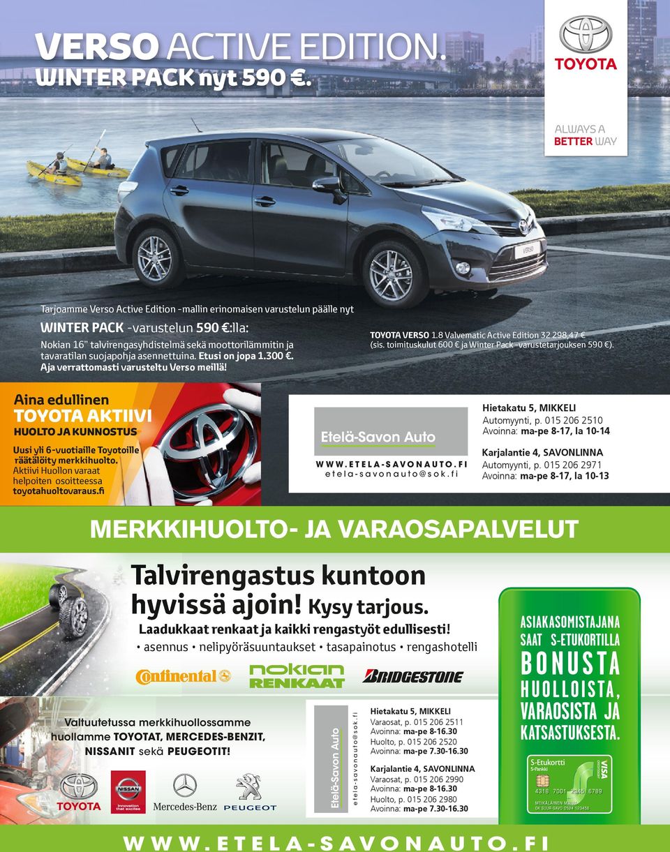 Etusi on jopa 1.300. Aja verrattomasti varusteltu Verso meillä! Aina edullinen Hietakatu 5, MIKKELI Automyynti, p.