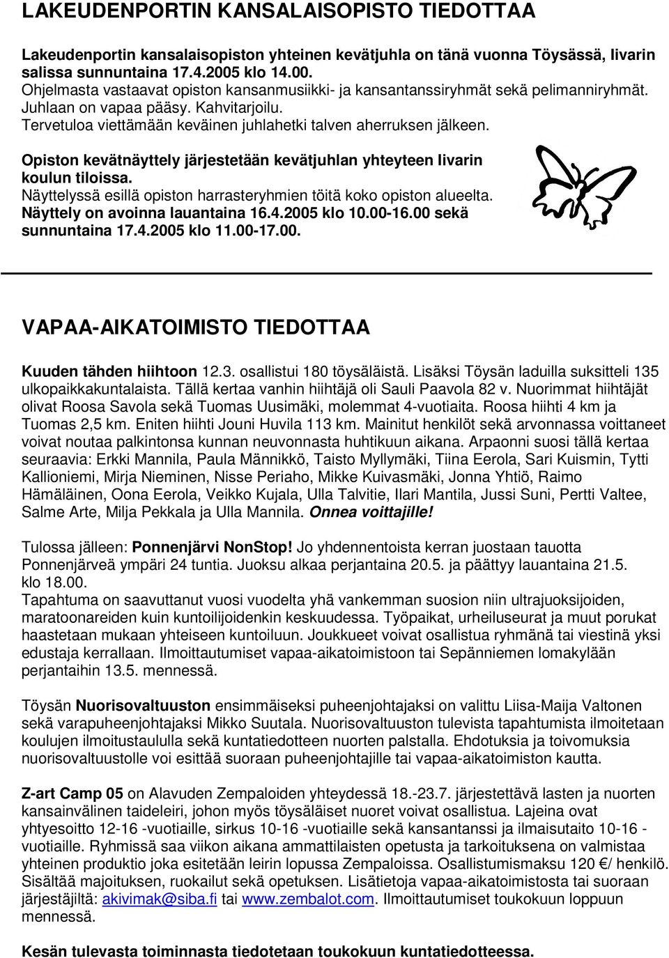 Tervetuloa viettämään keväinen juhlahetki talven aherruksen jälkeen. Opiston kevätnäyttely järjestetään kevätjuhlan yhteyteen Iivarin koulun tiloissa.