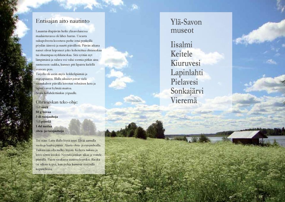 Päivän aikana naiset olivat leiponeet joko kohotettua ohrarieskaa tai ohuempaa nyrkkirieskaa.