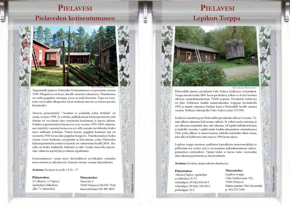 Museon perusnäyttely Aenahan se joutilaalla jottae tietättää on avattu vuonna 1998.