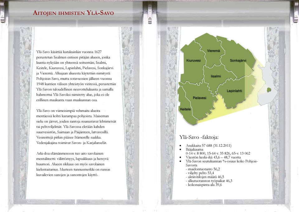Alkujaan alueesta käytettiin nimitystä Pohjoisin Savo, mutta sotavuosien jälkeen vuonna 1948 kuntien välisen yhteistyön viritessä, perustettiin Ylä-Savon taloudellinen neuvottelukunta ja samalla