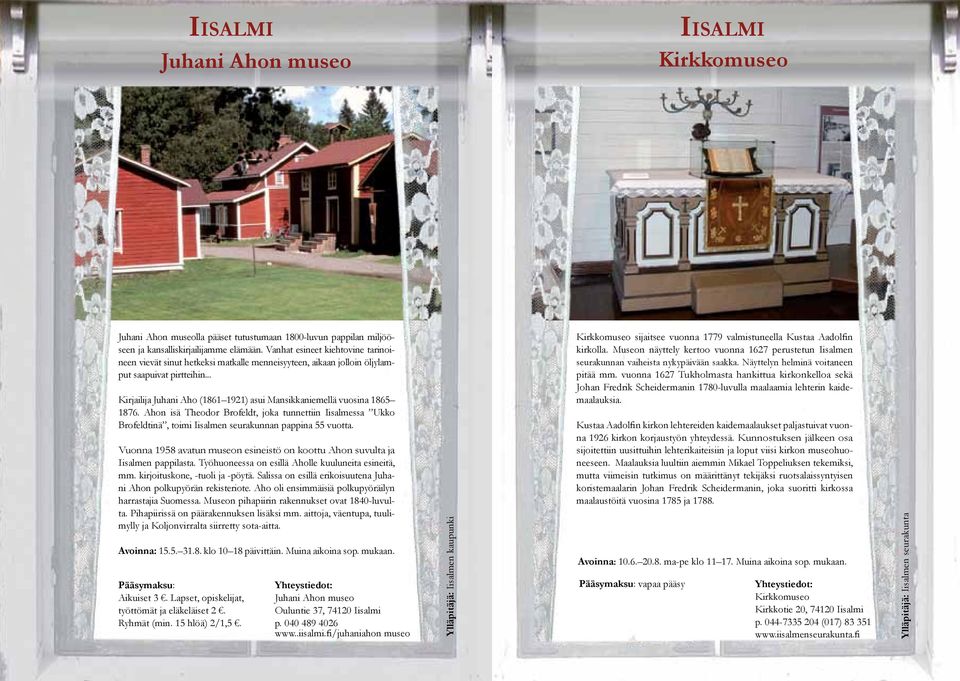 .. Kirjailija Juhani Aho (1861 1921) asui Mansikkaniemellä vuosina 1865 1876. Ahon isä Theodor Brofeldt, joka tunnettiin Iisalmessa Ukko Brofeldtinä, toimi Iisalmen seurakunnan pappina 55 vuotta.