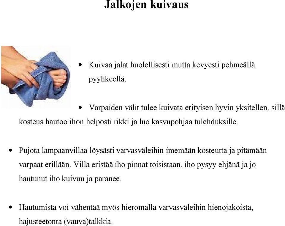 tulehduksille. Pujota lampaanvillaa löysästi varvasväleihin imemään kosteutta ja pitämään varpaat erillään.