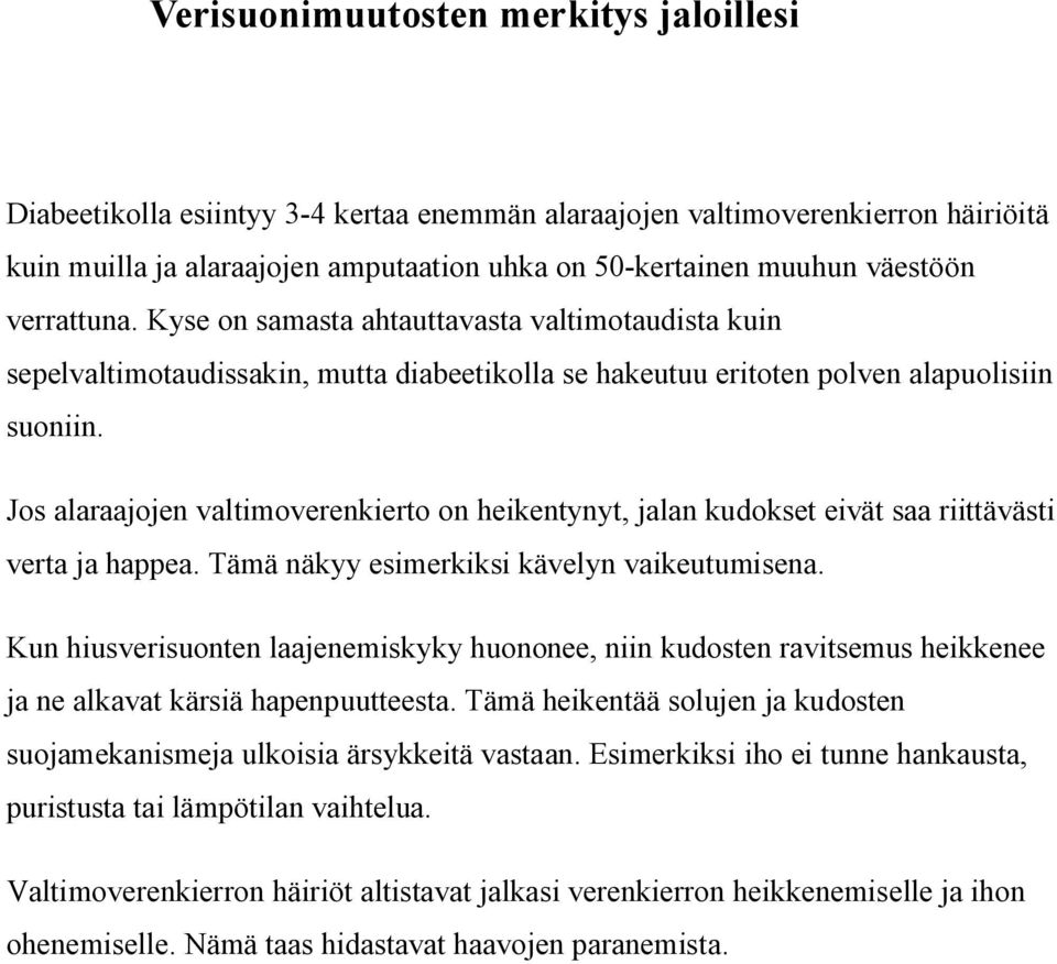 Jos alaraajojen valtimoverenkierto on heikentynyt, jalan kudokset eivät saa riittävästi verta ja happea. Tämä näkyy esimerkiksi kävelyn vaikeutumisena.