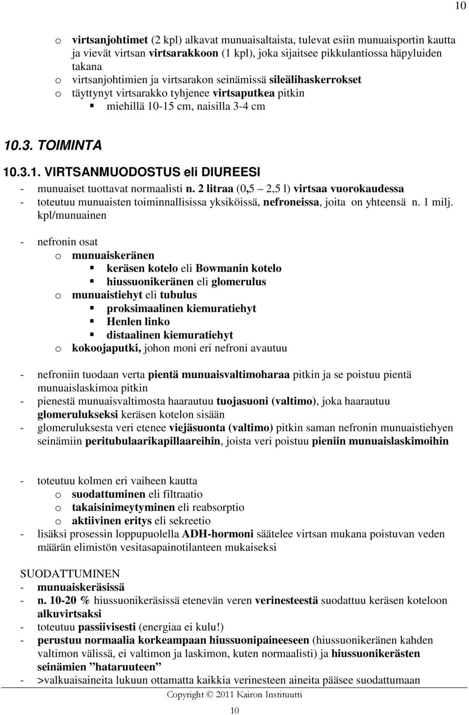 2 litraa (0,5 2,5 l) virtsaa vuorokaudessa - toteutuu munuaisten toiminnallisissa yksiköissä, nefroneissa, joita on yhteensä n. 1 milj.