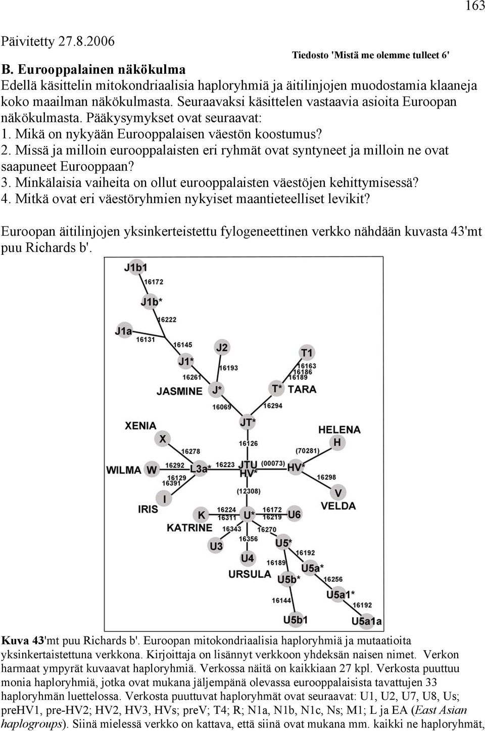 Missä ja milloin eurooppalaisten eri ryhmät ovat syntyneet ja milloin ne ovat saapuneet Eurooppaan? 3. Minkälaisia vaiheita on ollut eurooppalaisten väestöjen kehittymisessä? 4.