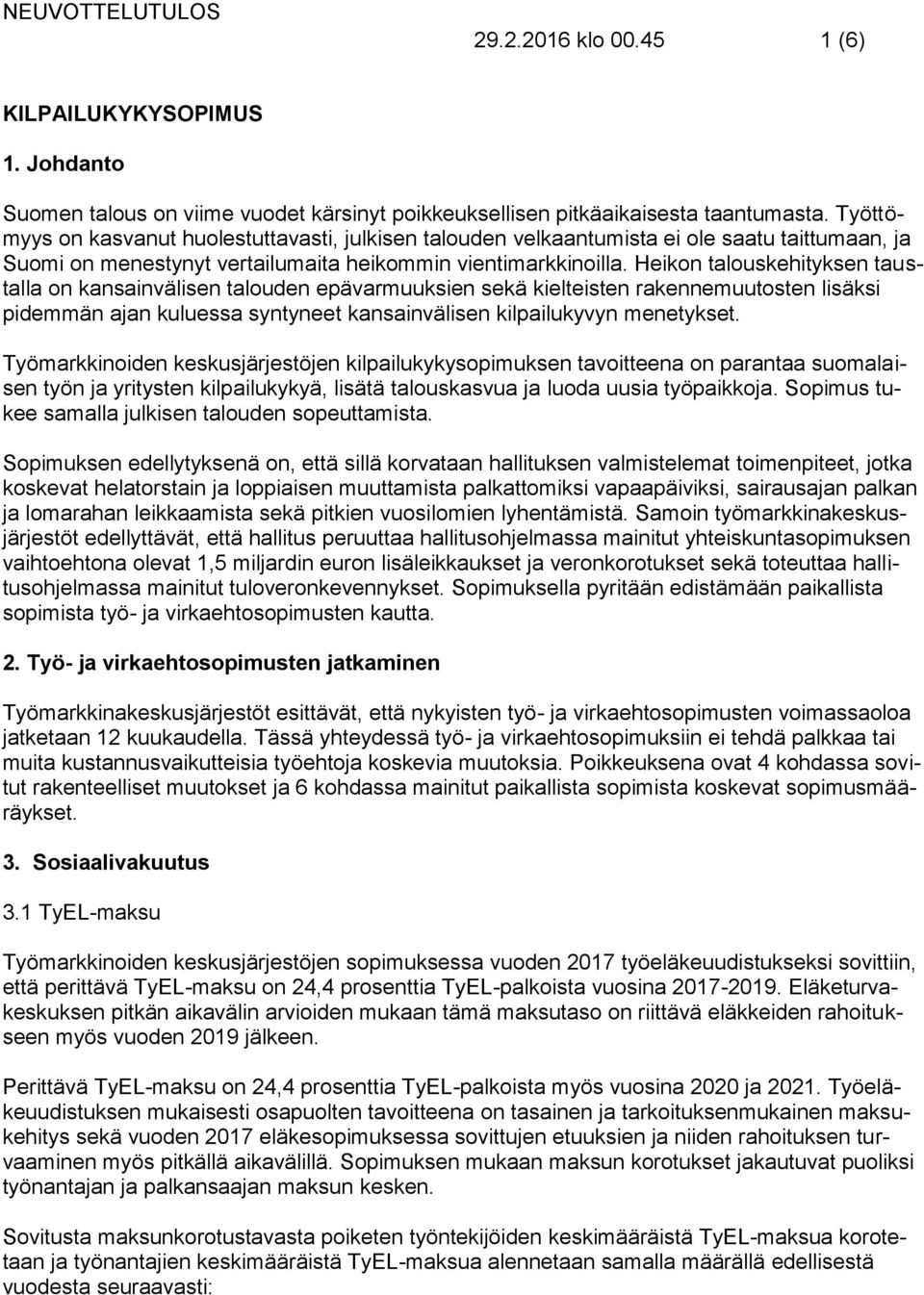 Heikon talouskehityksen taustalla on kansainvälisen talouden epävarmuuksien sekä kielteisten rakennemuutosten lisäksi pidemmän ajan kuluessa syntyneet kansainvälisen kilpailukyvyn menetykset.