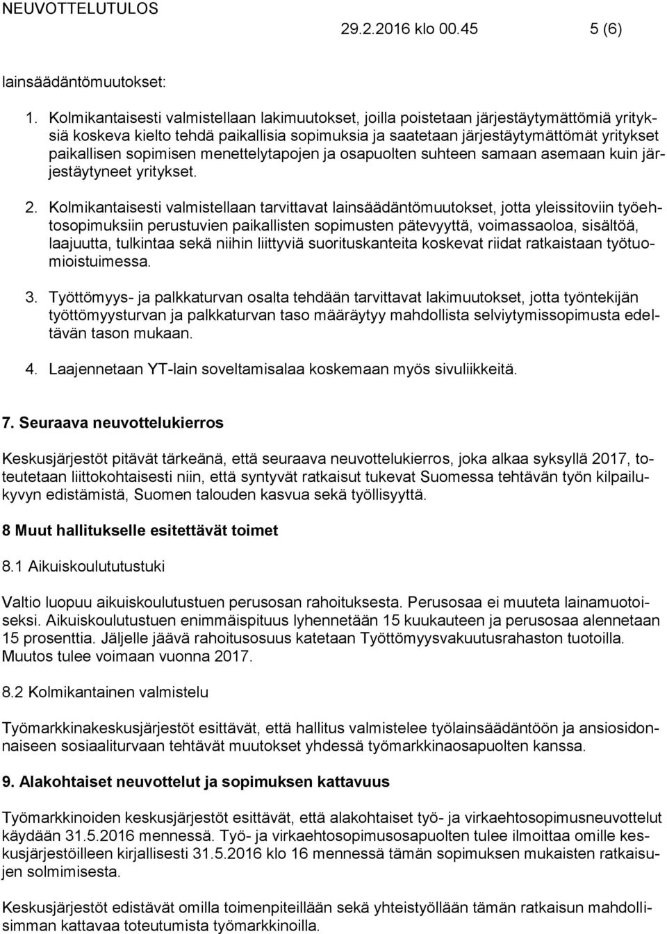 sopimisen menettelytapojen ja osapuolten suhteen samaan asemaan kuin järjestäytyneet yritykset. 2.