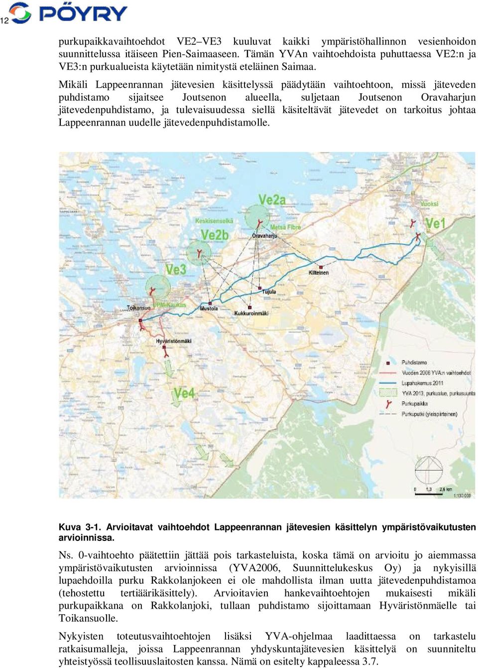 Mikäli Lappeenrannan jätevesien käsittelyssä päädytään vaihtoehtoon, missä jäteveden puhdistamo sijaitsee Joutsenon alueella, suljetaan Joutsenon Oravaharjun jätevedenpuhdistamo, ja tulevaisuudessa