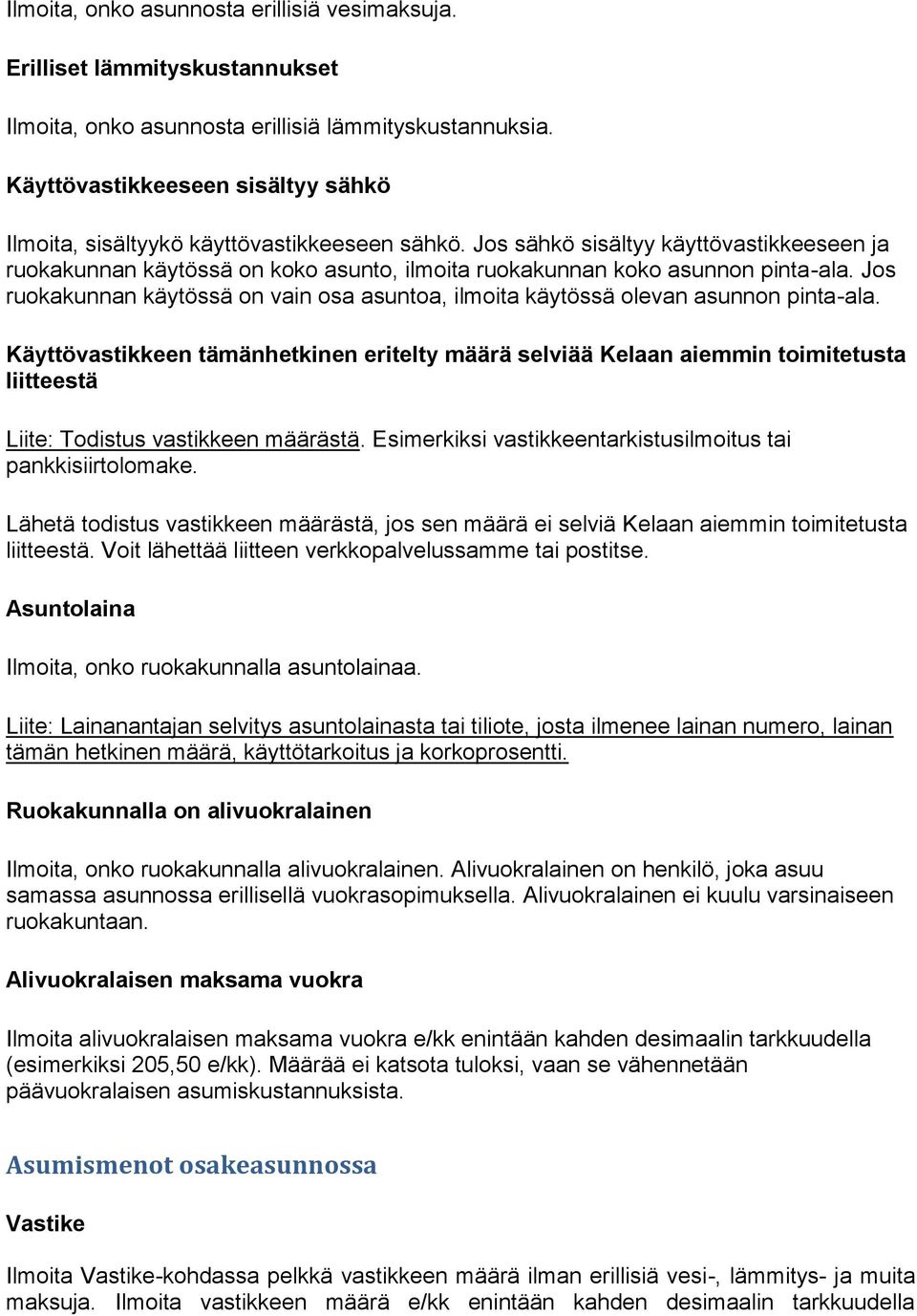 Jos sähkö sisältyy käyttövastikkeeseen ja ruokakunnan käytössä on koko asunto, ilmoita ruokakunnan koko asunnon pinta-ala.