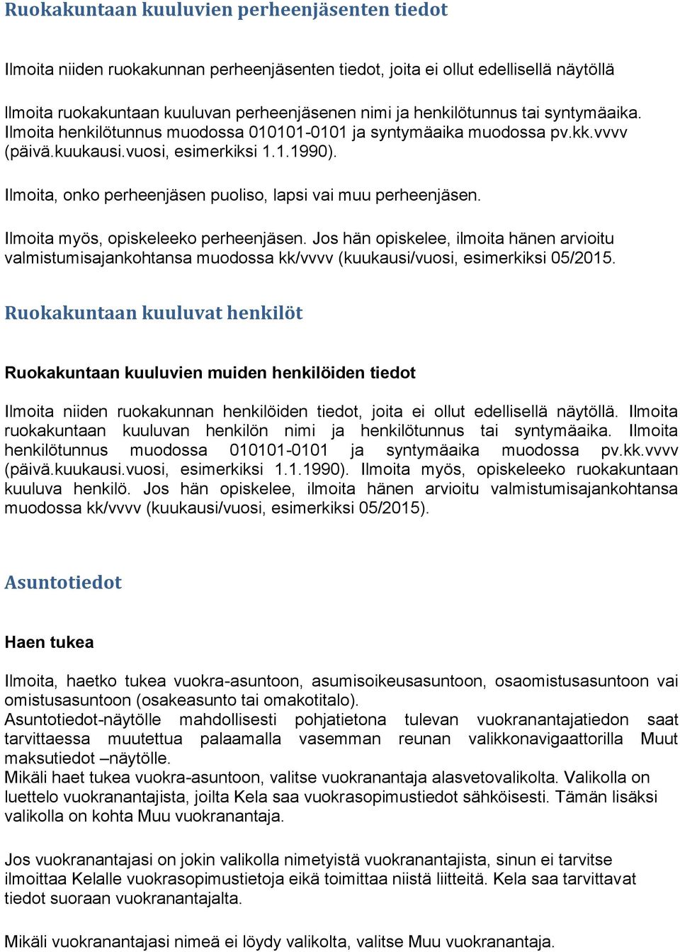 Ilmoita, onko perheenjäsen puoliso, lapsi vai muu perheenjäsen. Ilmoita myös, opiskeleeko perheenjäsen.