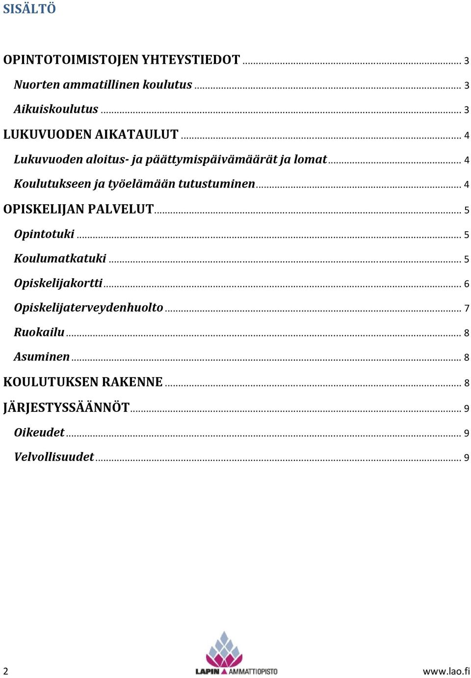 .. 4 Koulutukseen ja työelämään tutustuminen... 4 OPISKELIJAN PALVELUT... 5 Opintotuki... 5 Koulumatkatuki.