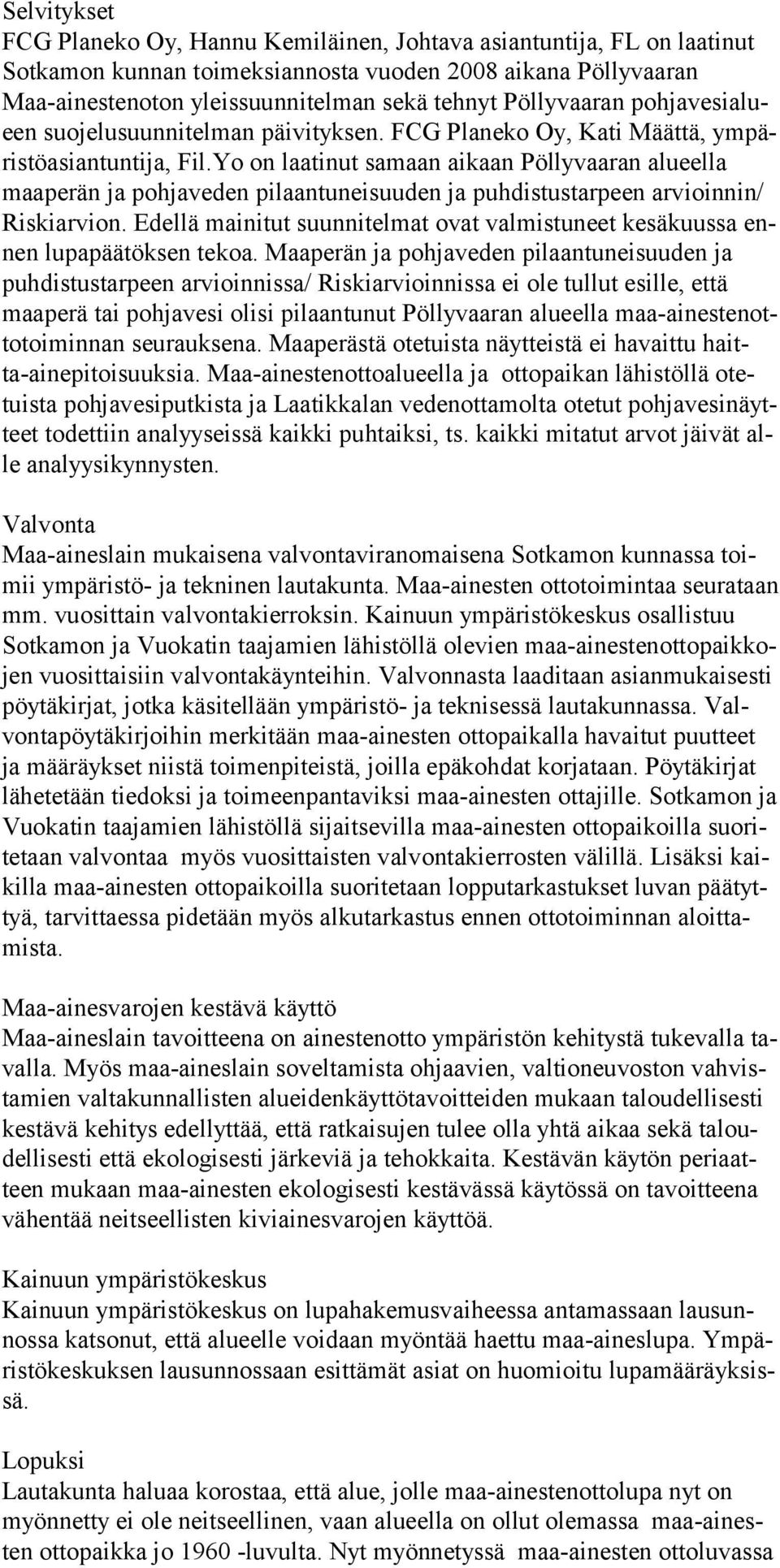 Yo on laatinut samaan aikaan Pöllyvaaran alueella maaperän ja pohjaveden pilaantuneisuuden ja puhdistustarpeen arvioinnin/ Riskiarvion.