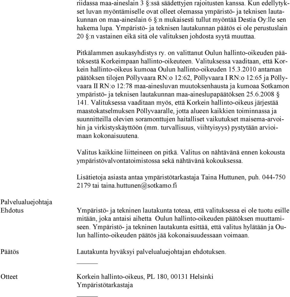 Ympäristö- ja teknisen lautakunnan päätös ei ole perustuslain 20 :n vastainen eikä sitä ole valituksen johdosta syytä muuttaa. Pitkälammen asukasyhdistys ry.