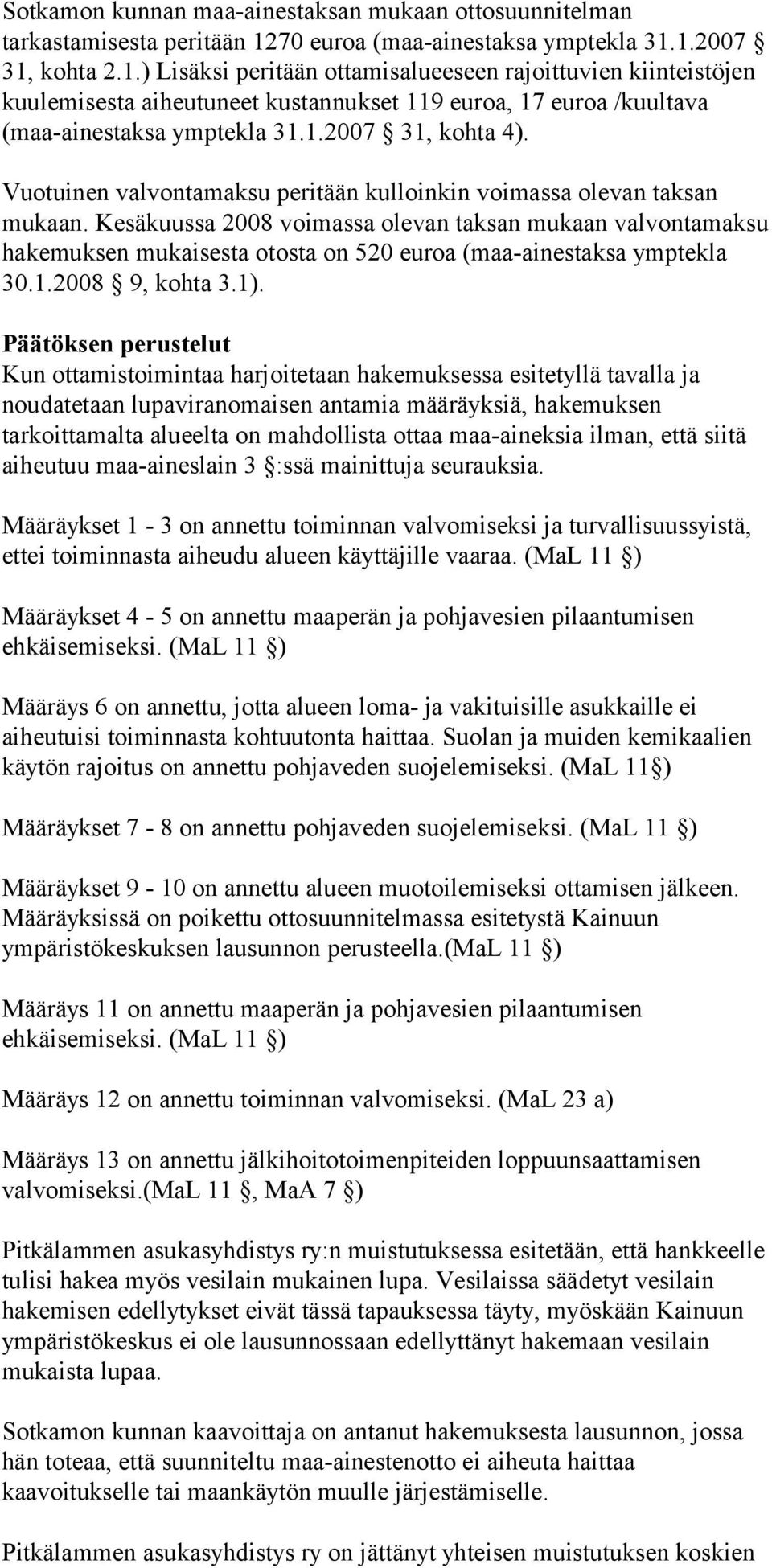 1.2007 31, kohta 4). Vuotuinen valvontamaksu peritään kulloinkin voimassa olevan taksan mukaan.