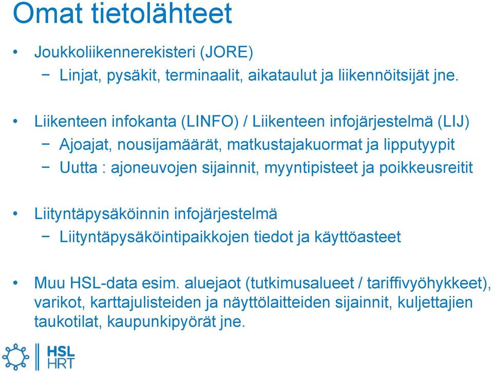 ajoneuvojen sijainnit, myyntipisteet ja poikkeusreitit Liityntäpysäköinnin infojärjestelmä Liityntäpysäköintipaikkojen tiedot ja